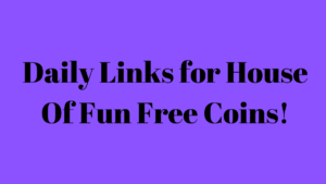 Daily Links for House Of Fun Free Coins!