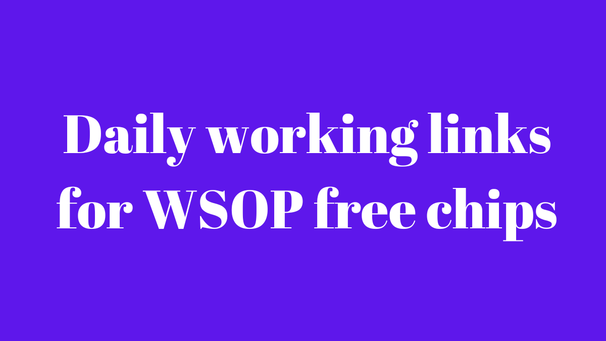 Daily working links for WSOP free chips