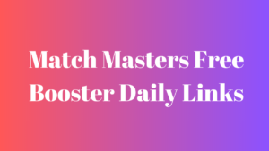 Match Masters Free Booster Daily Links