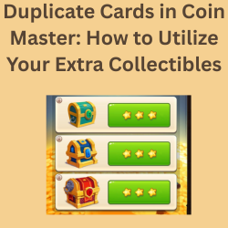 Duplicate Cards in Coin Master: How to Utilize Your Extra Collectibles Duplicate Cards in Coin Master